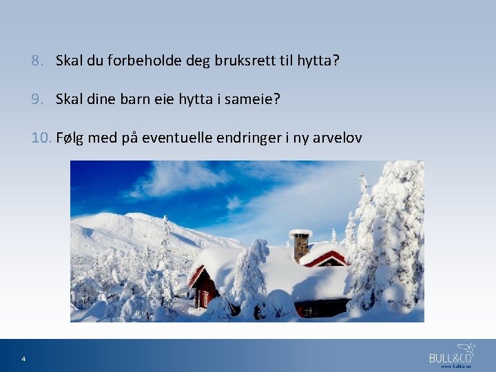 8. Skal du forbeholde deg bruksrett til hytta? 9. Skal dine barn eie hytta