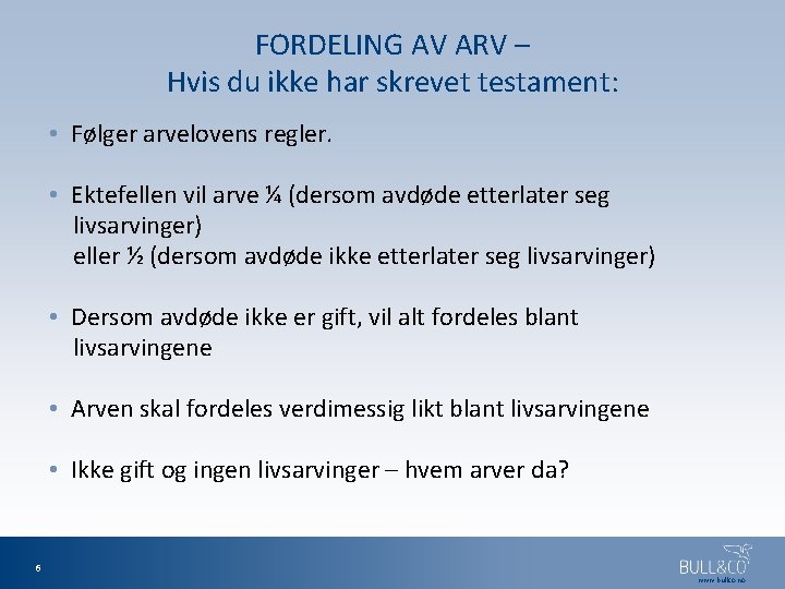 FORDELING AV ARV – Hvis du ikke har skrevet testament: • Følger arvelovens regler.