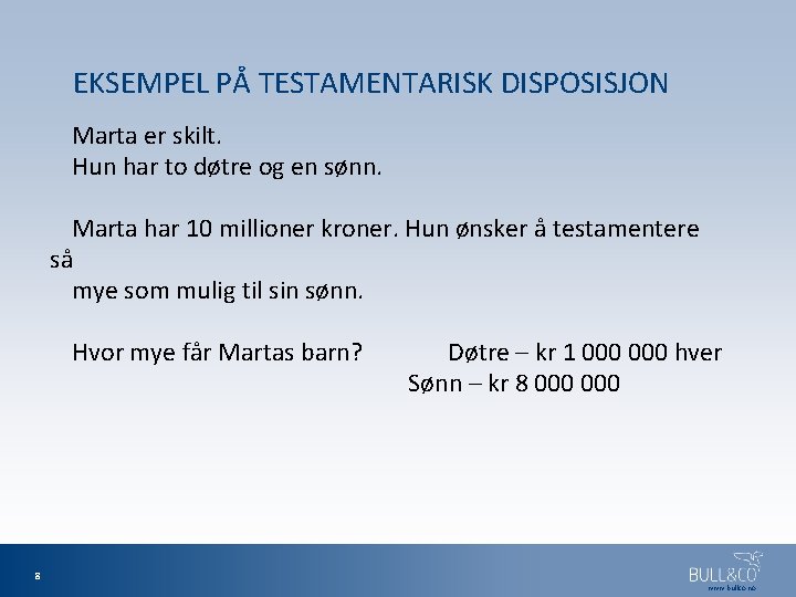 EKSEMPEL PÅ TESTAMENTARISK DISPOSISJON Marta er skilt. Hun har to døtre og en sønn.