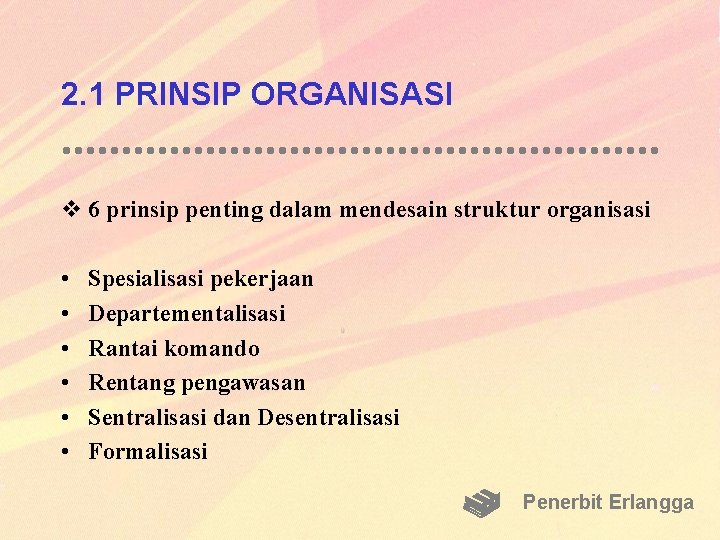 2. 1 PRINSIP ORGANISASI v 6 prinsip penting dalam mendesain struktur organisasi • •