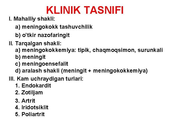 KLINIK TASNIFI I. Mahalliy shakli: a) meningokokk tashuvchilik b) o’tkir nazofaringit II. Tarqalgan shakli: