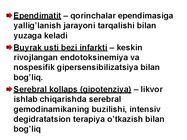 Ependimatit – qorinchalar ependimasiga yallig’lanish jarayoni tarqalishi bilan yuzaga keladi Buyrak usti bezi infarkti