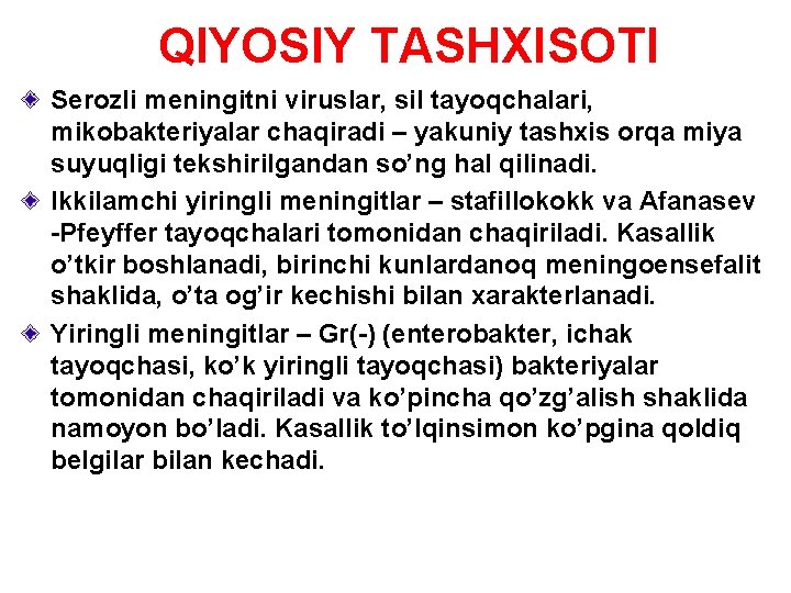 QIYOSIY TASHXISOTI Serozli meningitni viruslar, sil tayoqchalari, mikobakteriyalar chaqiradi – yakuniy tashxis orqa miya