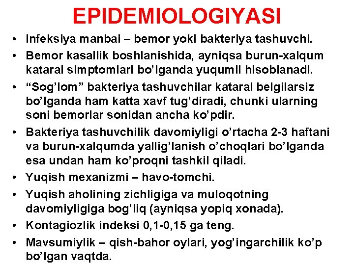 EPIDEMIOLOGIYASI • Infeksiya manbai – bemor yoki bakteriya tashuvchi. • Bemor kasallik boshlanishida, ayniqsa