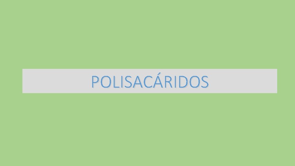 POLISACÁRIDOS 