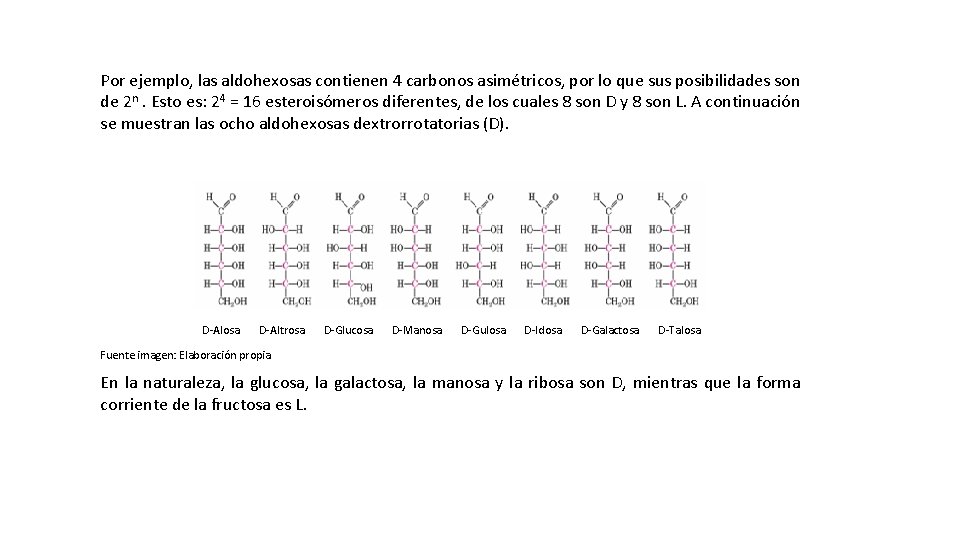 Por ejemplo, las aldohexosas contienen 4 carbonos asimétricos, por lo que sus posibilidades son