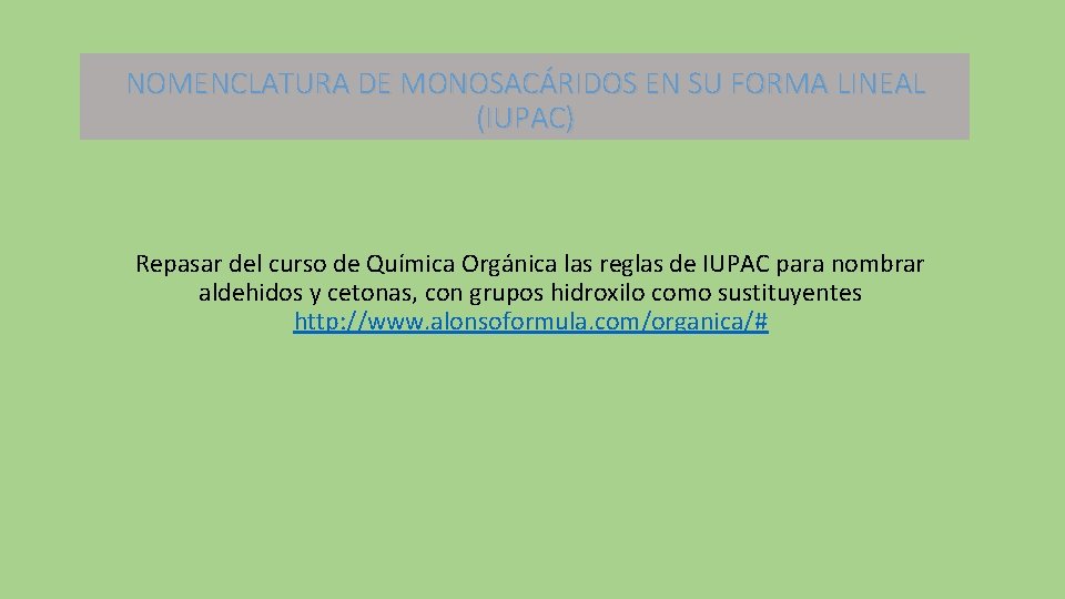 NOMENCLATURA DE MONOSACÁRIDOS EN SU FORMA LINEAL (IUPAC) Repasar del curso de Química Orgánica