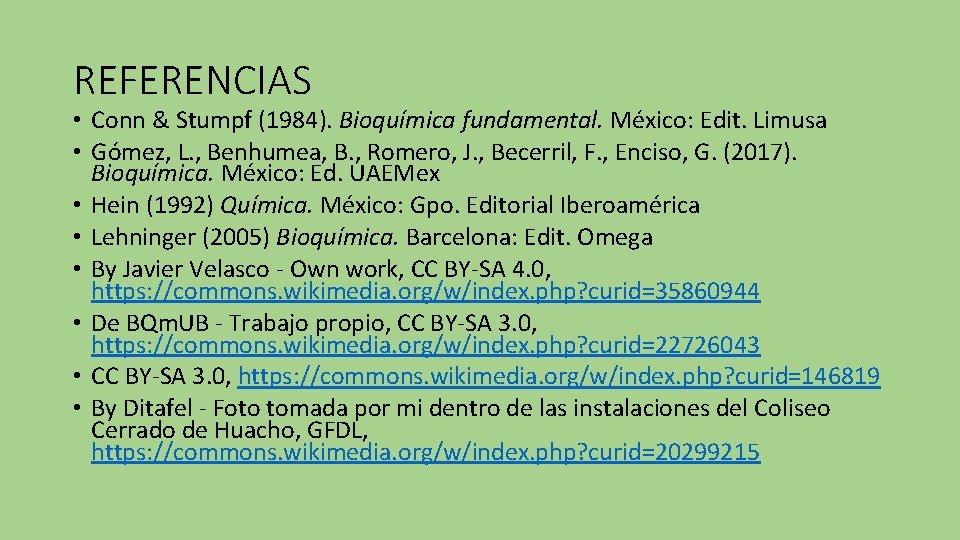 REFERENCIAS • Conn & Stumpf (1984). Bioquímica fundamental. México: Edit. Limusa • Gómez, L.