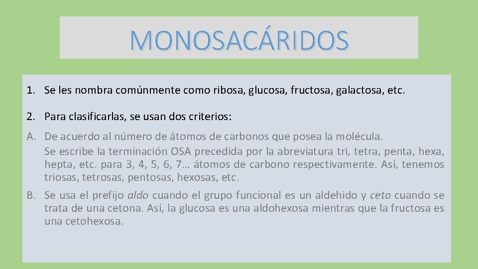 MONOSACÁRIDOS 1. Se les nombra comúnmente como ribosa, glucosa, fructosa, galactosa, etc. 2. Para