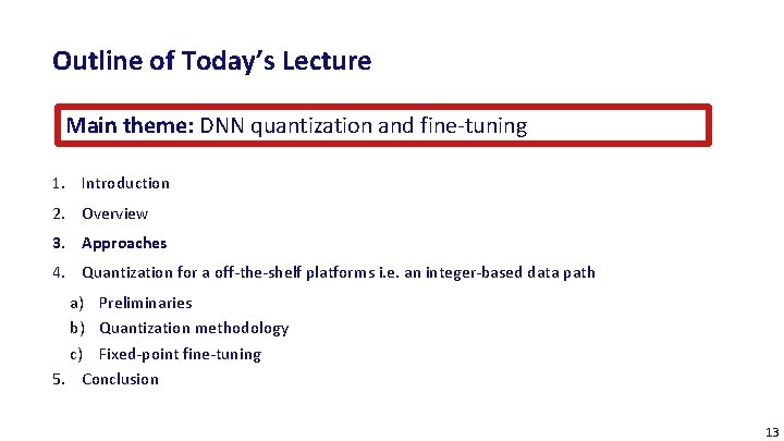 Outline of Today’s Lecture Main theme: DNN quantization and fine-tuning 1. Introduction 2. Overview