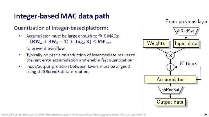 Integer-based MAC data path * fixed-point integer data-path w/o intermediate precision reduction can be