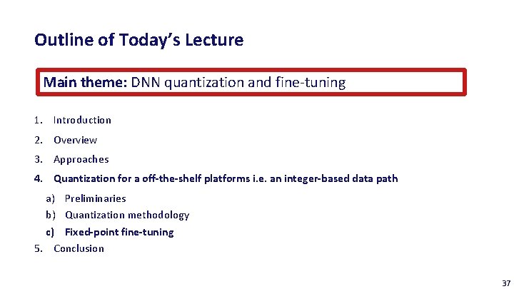 Outline of Today’s Lecture Main theme: DNN quantization and fine-tuning 1. Introduction 2. Overview