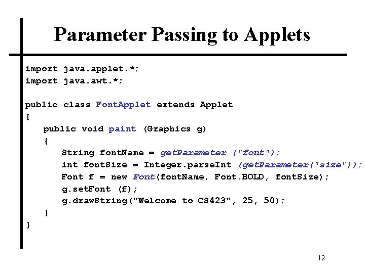 Parameter Passing to Applets import java. applet. *; import java. awt. *; public class