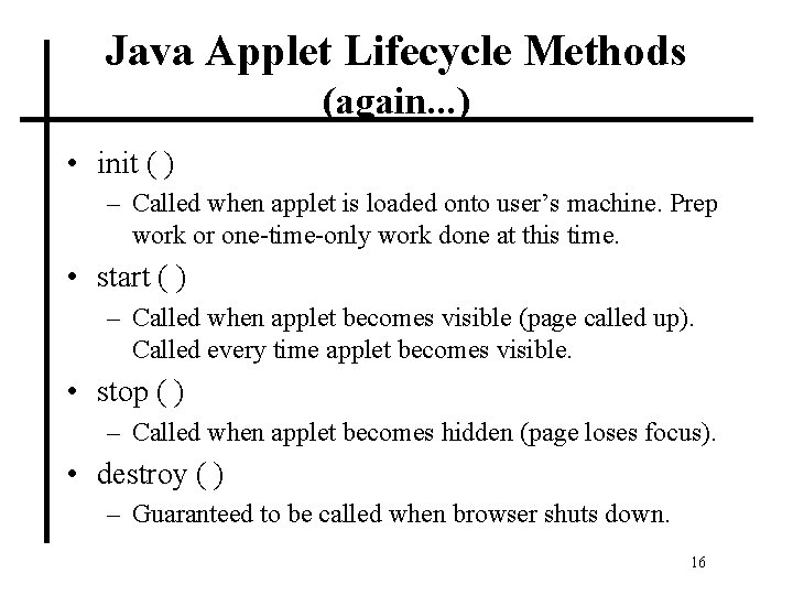 Java Applet Lifecycle Methods (again. . . ) • init ( ) – Called