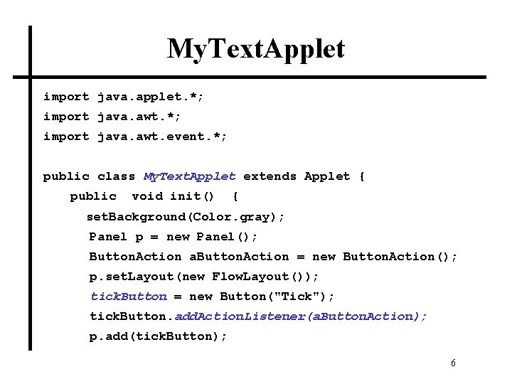 My. Text. Applet import java. applet. *; import java. awt. event. *; public class