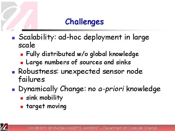 Challenges n Scalability: ad-hoc deployment in large scale n n Fully distributed w/o global