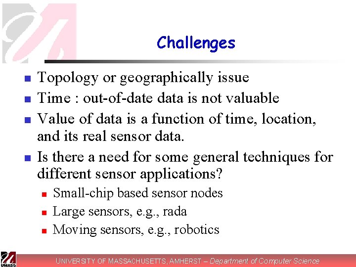 Challenges n n Topology or geographically issue Time : out-of-date data is not valuable