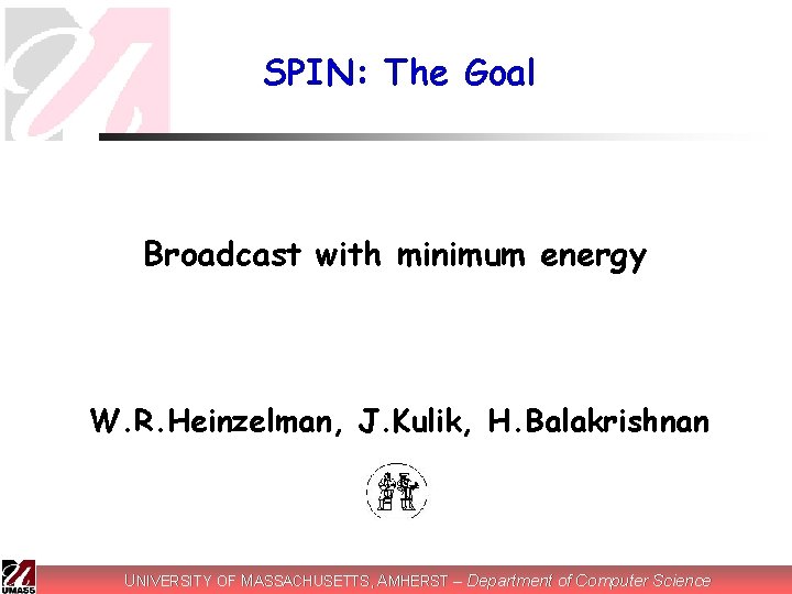 SPIN: The Goal Broadcast with minimum energy W. R. Heinzelman, J. Kulik, H. Balakrishnan