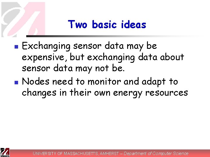 Two basic ideas n n Exchanging sensor data may be expensive, but exchanging data