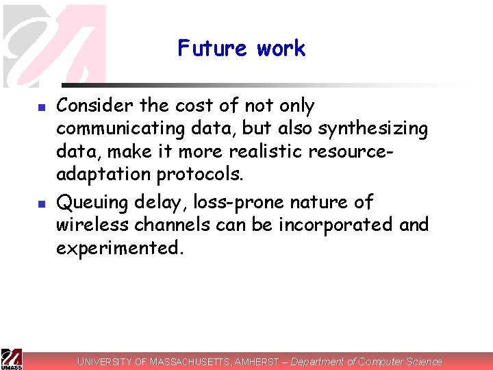 Future work n n Consider the cost of not only communicating data, but also