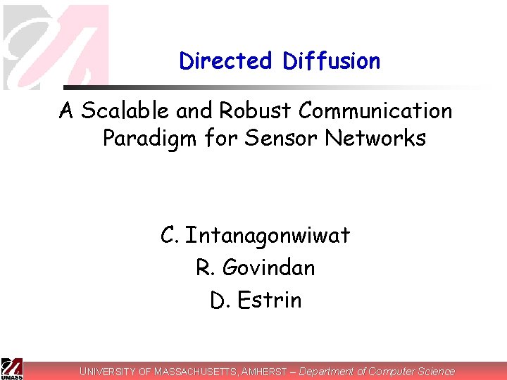 Directed Diffusion A Scalable and Robust Communication Paradigm for Sensor Networks C. Intanagonwiwat R.