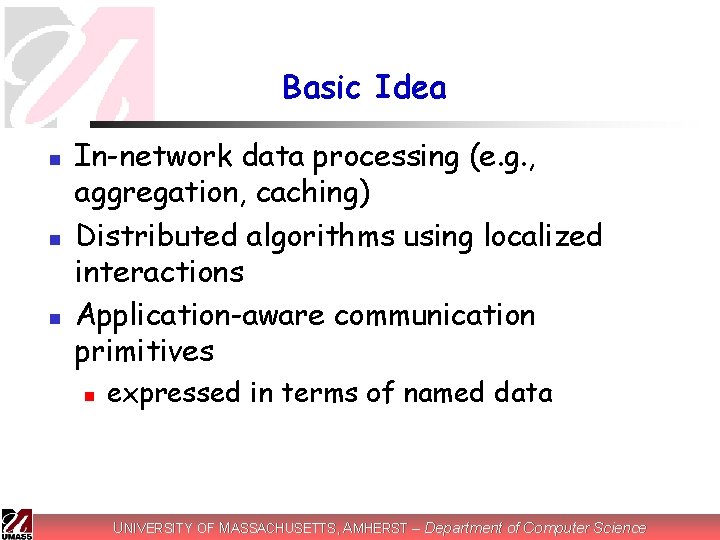 Basic Idea n n n In-network data processing (e. g. , aggregation, caching) Distributed