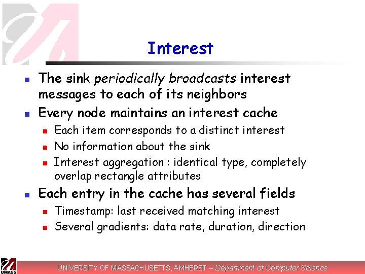 Interest n n The sink periodically broadcasts interest messages to each of its neighbors