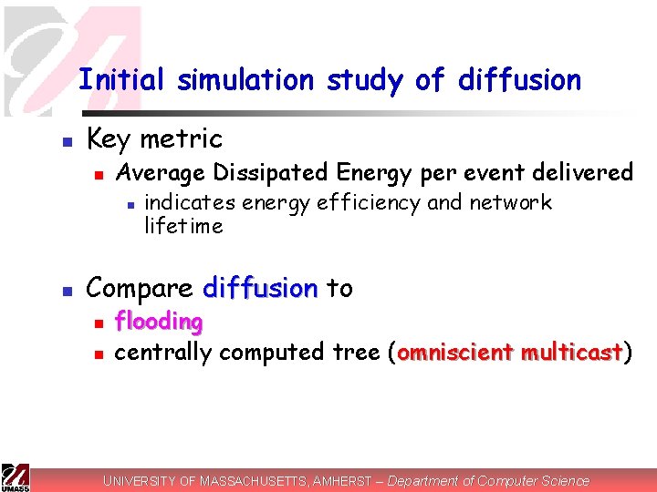 Initial simulation study of diffusion n Key metric n Average Dissipated Energy per event