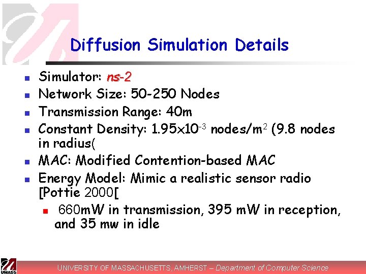 Diffusion Simulation Details n n n Simulator: ns-2 Network Size: 50 -250 Nodes Transmission