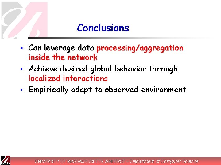 Conclusions Can leverage data processing/aggregation inside the network § Achieve desired global behavior through