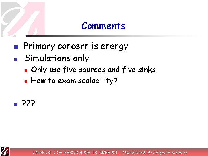 Comments n n Primary concern is energy Simulations only n n n Only use