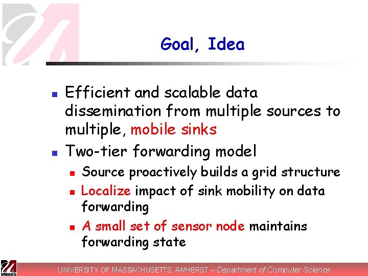 Goal, Idea n n Efficient and scalable data dissemination from multiple sources to multiple,