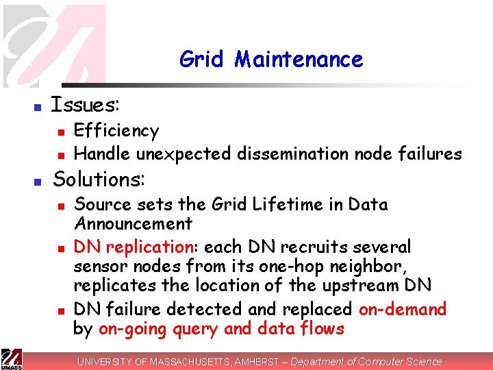 Grid Maintenance n Issues: n n n Efficiency Handle unexpected dissemination node failures Solutions: