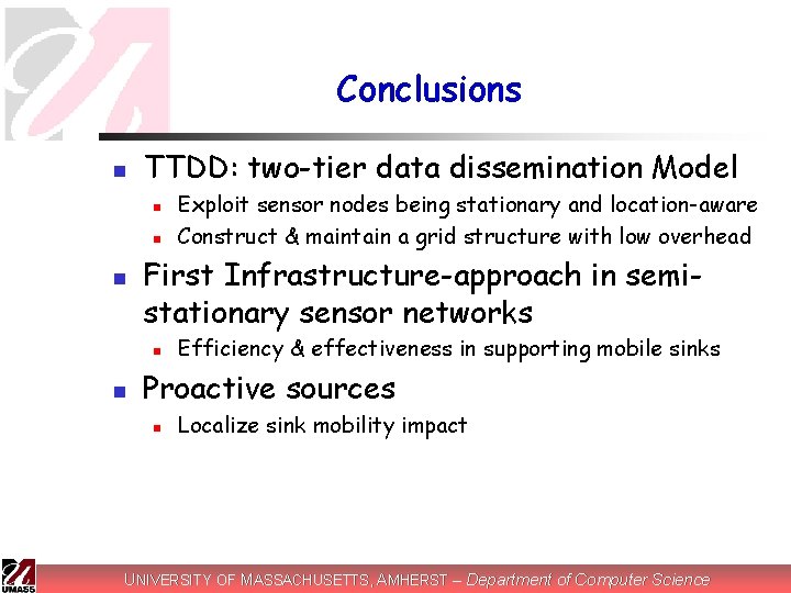 Conclusions n TTDD: two-tier data dissemination Model n n n First Infrastructure-approach in semistationary