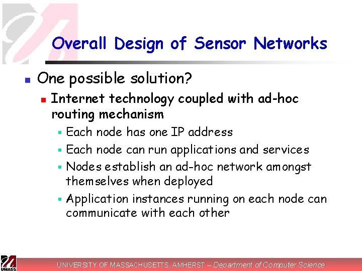 Overall Design of Sensor Networks n One possible solution? n Internet technology coupled with