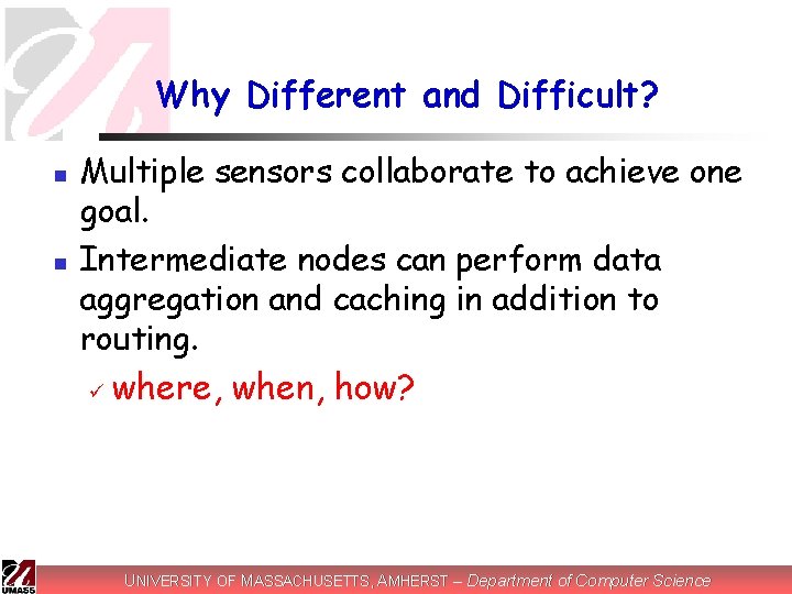 Why Different and Difficult? n n Multiple sensors collaborate to achieve one goal. Intermediate