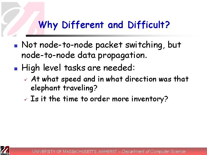 Why Different and Difficult? n n Not node-to-node packet switching, but node-to-node data propagation.