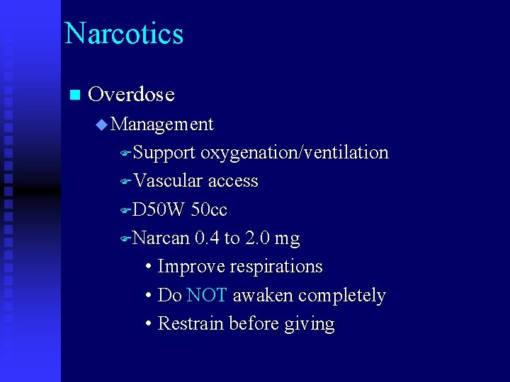 Narcotics n Overdose u Management FSupport oxygenation/ventilation FVascular access FD 50 W 50 cc
