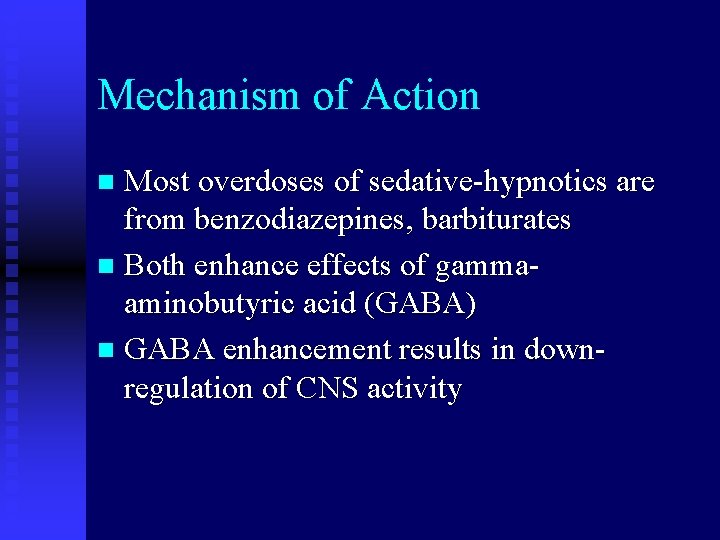 Mechanism of Action Most overdoses of sedative-hypnotics are from benzodiazepines, barbiturates n Both enhance