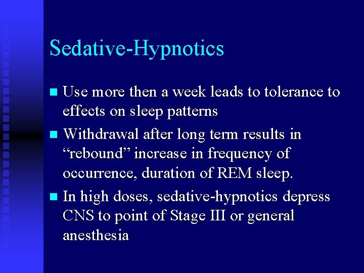 Sedative-Hypnotics Use more then a week leads to tolerance to effects on sleep patterns