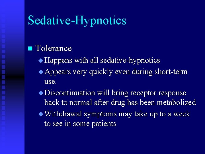 Sedative-Hypnotics n Tolerance u Happens with all sedative-hypnotics u Appears very quickly even during