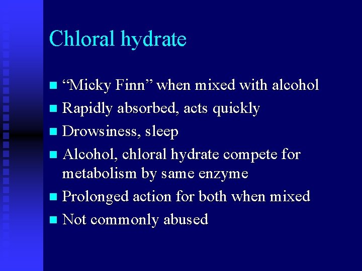 Chloral hydrate “Micky Finn” when mixed with alcohol n Rapidly absorbed, acts quickly n
