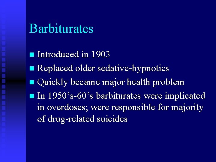 Barbiturates Introduced in 1903 n Replaced older sedative-hypnotics n Quickly became major health problem