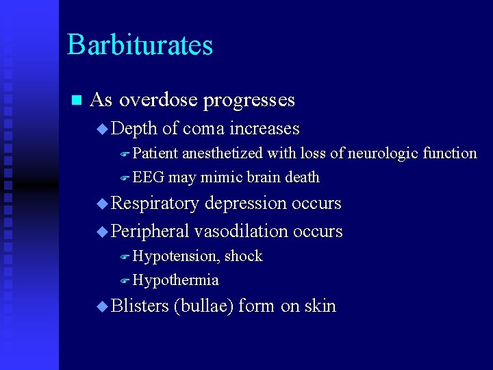Barbiturates n As overdose progresses u Depth of coma increases F Patient anesthetized with