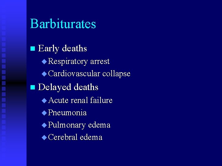 Barbiturates n Early deaths u Respiratory arrest u Cardiovascular collapse n Delayed deaths u