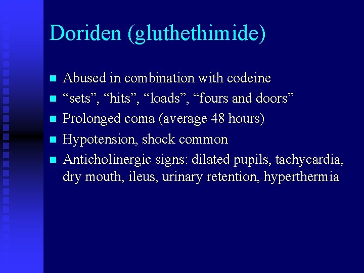 Doriden (gluthethimide) n n n Abused in combination with codeine “sets”, “hits”, “loads”, “fours