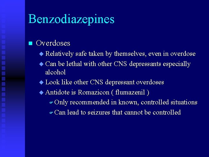 Benzodiazepines n Overdoses u Relatively safe taken by themselves, even in overdose u Can