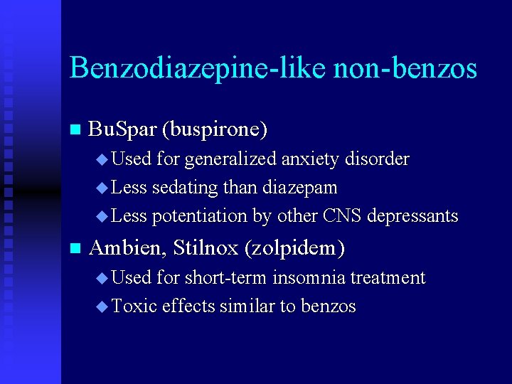 Benzodiazepine-like non-benzos n Bu. Spar (buspirone) u Used for generalized anxiety disorder u Less