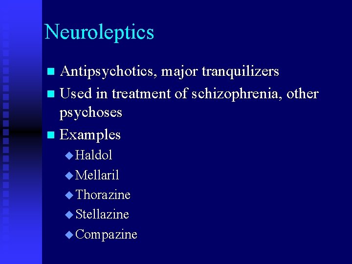 Neuroleptics Antipsychotics, major tranquilizers n Used in treatment of schizophrenia, other psychoses n Examples