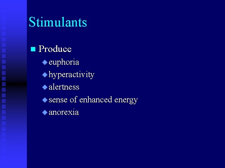 Stimulants n Produce u euphoria u hyperactivity u alertness u sense of enhanced energy